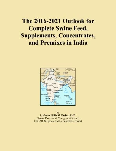 The 2016-2021 Outlook for Complete Swine Feed, Supplements, Concentrates, and Premixes in India