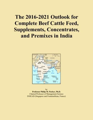 The 2016-2021 Outlook for Complete Beef Cattle Feed, Supplements, Concentrates, and Premixes in India