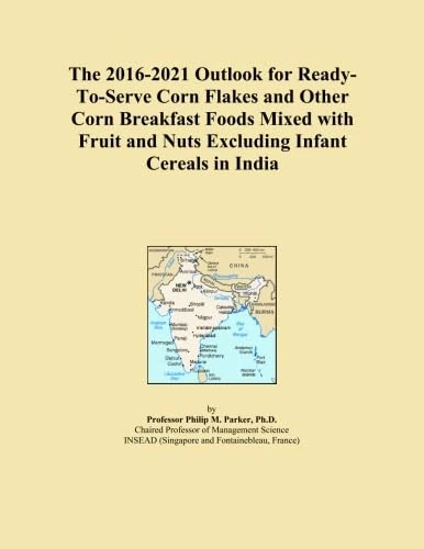 The 2016-2021 Outlook for Ready-To-Serve Corn Flakes and Other Corn Breakfast Foods Mixed with Fruit and Nuts Excluding Infant Cereals in India