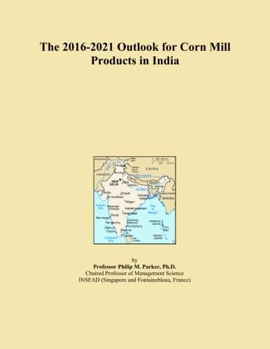 The 2016-2021 Outlook for Corn Mill Products in India