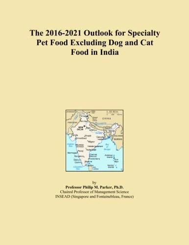 The 2016-2021 Outlook for Specialty Pet Food Excluding Dog and Cat Food in India