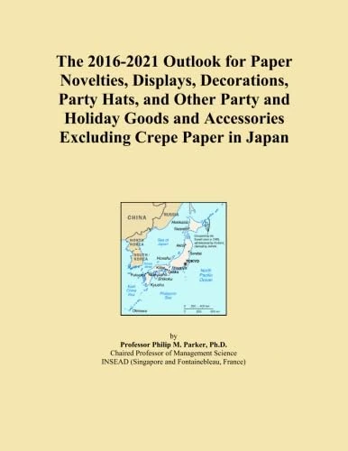 The 2016-2021 Outlook for Paper Novelties, Displays, Decorations, Party Hats, and Other Party and Holiday Goods and Accessories Excluding Crepe Paper in Japan