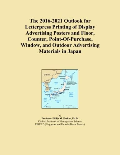 The 2016-2021 Outlook for Letterpress Printing of Display Advertising Posters and Floor, Counter, Point-Of-Purchase, Window, and Outdoor Advertising Materials in Japan