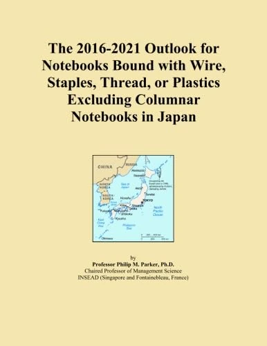The 2016-2021 Outlook for Notebooks Bound with Wire, Staples, Thread, or Plastics Excluding Columnar Notebooks in Japan
