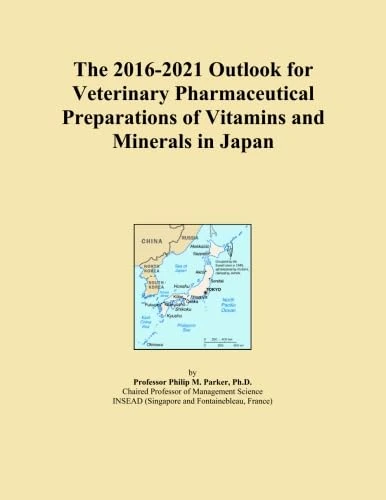 The 2016-2021 Outlook for Veterinary Pharmaceutical Preparations of Vitamins and Minerals in Japan