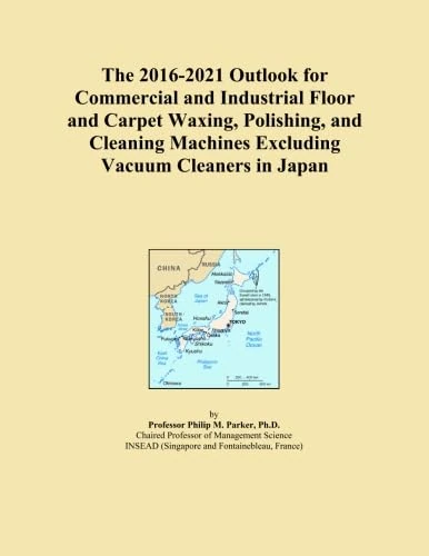 The 2016-2021 Outlook for Commercial and Industrial Floor and Carpet Waxing, Polishing, and Cleaning Machines Excluding Vacuum Cleaners in Japan