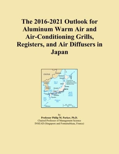 The 2016-2021 Outlook for Aluminum Warm Air and Air-Conditioning Grills, Registers, and Air Diffusers in Japan