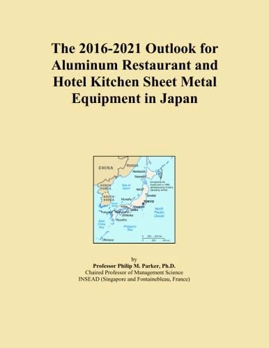 The 2016-2021 Outlook for Aluminum Restaurant and Hotel Kitchen Sheet Metal Equipment in Japan