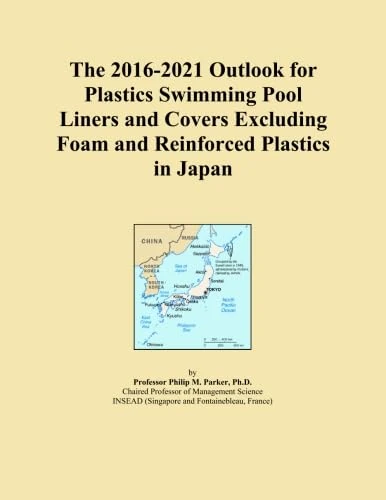 The 2016-2021 Outlook for Plastics Swimming Pool Liners and Covers Excluding Foam and Reinforced Plastics in Japan