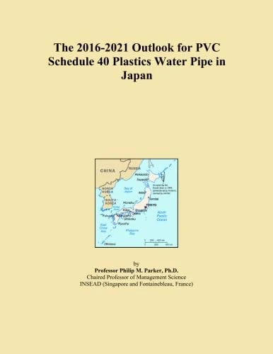The 2016-2021 Outlook for PVC Schedule 40 Plastics Water Pipe in Japan