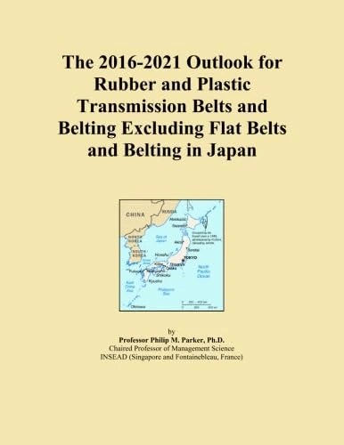 The 2016-2021 Outlook for Rubber and Plastic Transmission Belts and Belting Excluding Flat Belts and Belting in Japan
