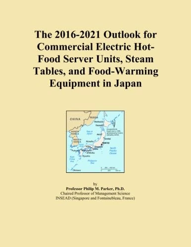 The 2016-2021 Outlook for Commercial Electric Hot-Food Server Units, Steam Tables, and Food-Warming Equipment in Japan