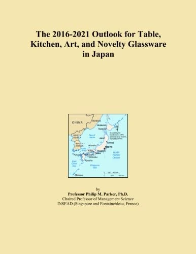 The 2016-2021 Outlook for Table, Kitchen, Art, and Novelty Glassware in Japan