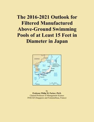The 2016-2021 Outlook for Filtered Manufactured Above-Ground Swimming Pools of at Least 15 Feet in Diameter in Japan
