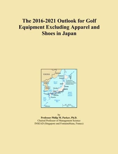 The 2016-2021 Outlook for Golf Equipment Excluding Apparel and Shoes in Japan