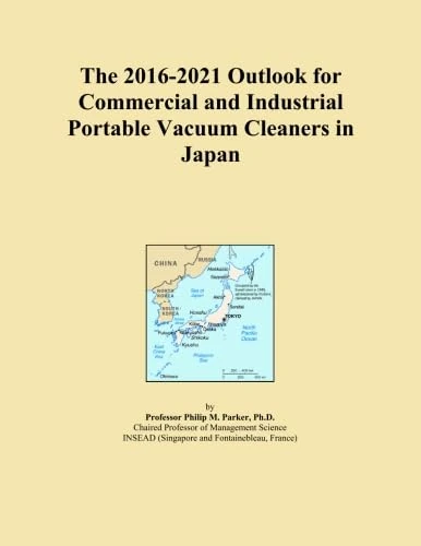 The 2016-2021 Outlook for Commercial and Industrial Portable Vacuum Cleaners in Japan