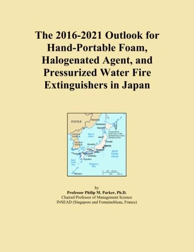 The 2016-2021 Outlook for Hand-Portable Foam, Halogenated Agent, and Pressurized Water Fire Extinguishers in Japan