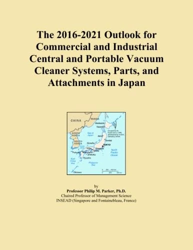 The 2016-2021 Outlook for Commercial and Industrial Central and Portable Vacuum Cleaner Systems, Parts, and Attachments in Japan