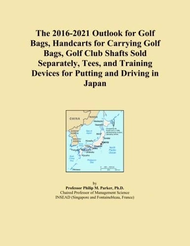 The 2016-2021 Outlook for Golf Bags, Handcarts for Carrying Golf Bags, Golf Club Shafts Sold Separately, Tees, and Training Devices for Putting and Driving in Japan