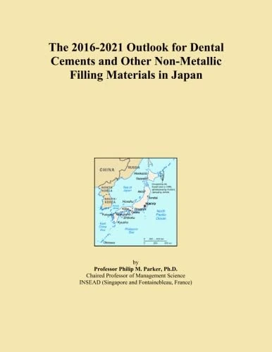The 2016-2021 Outlook for Dental Cements and Other Non-Metallic Filling Materials in Japan