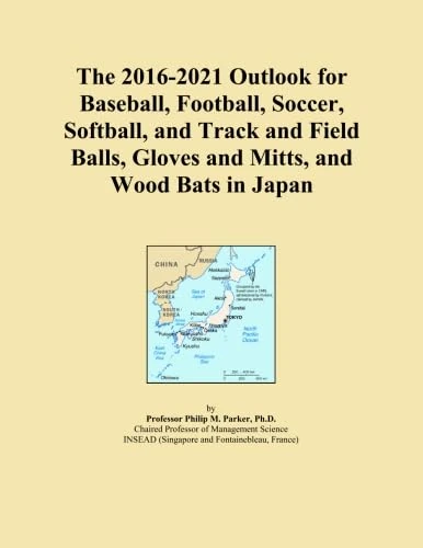 The 2016-2021 Outlook for Baseball, Football, Soccer, Softball, and Track and Field Balls, Gloves and Mitts, and Wood Bats in Japan
