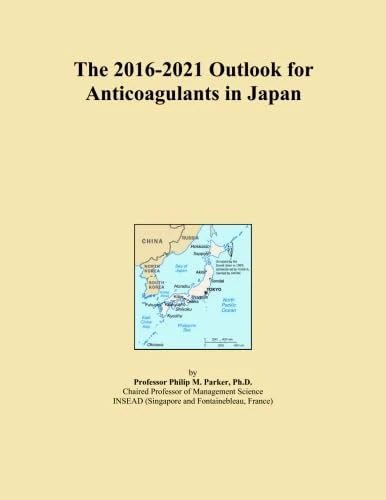 The 2016-2021 Outlook for Anticoagulants in Japan