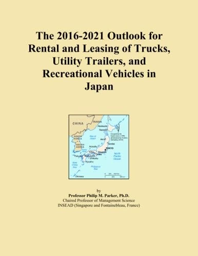 The 2016-2021 Outlook for Rental and Leasing of Trucks, Utility Trailers, and Recreational Vehicles in Japan