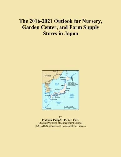 The 2016-2021 Outlook for Nursery, Garden Center, and Farm Supply Stores in Japan