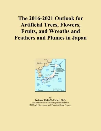 The 2016-2021 Outlook for Artificial Trees, Flowers, Fruits, and Wreaths and Feathers and Plumes in Japan