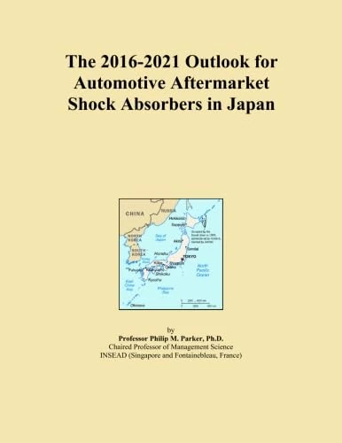 The 2016-2021 Outlook for Automotive Aftermarket Shock Absorbers in Japan