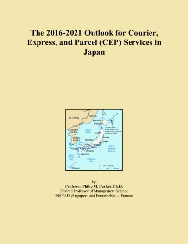 The 2016-2021 Outlook for Courier, Express, and Parcel (CEP) Services in Japan