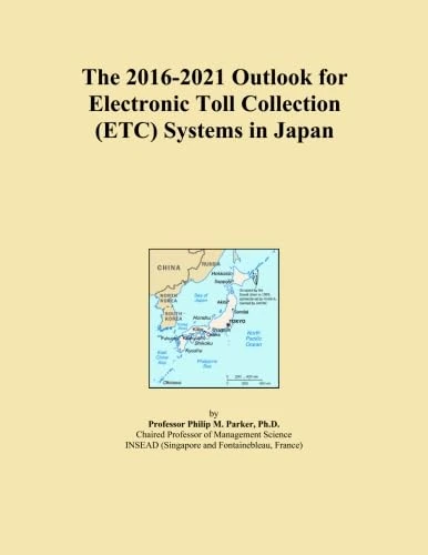 The 2016-2021 Outlook for Electronic Toll Collection (ETC) Systems in Japan