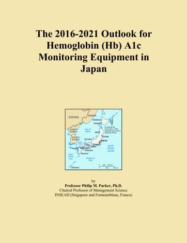 The 2016-2021 Outlook for Hemoglobin (Hb) A1c Monitoring Equipment in Japan