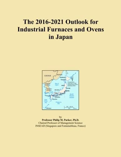 The 2016-2021 Outlook for Industrial Furnaces and Ovens in Japan
