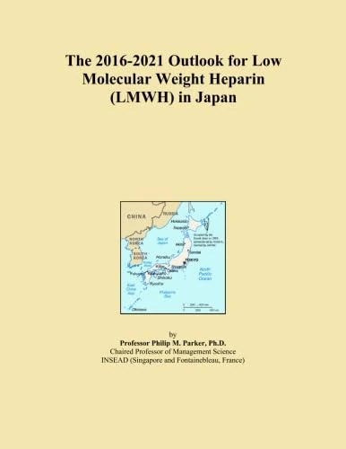 The 2016-2021 Outlook for Low Molecular Weight Heparin (LMWH) in Japan