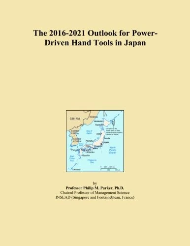 The 2016-2021 Outlook for Power-Driven Hand Tools in Japan
