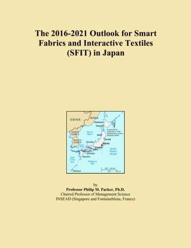 The 2016-2021 Outlook for Smart Fabrics and Interactive Textiles (SFIT) in Japan