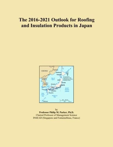 The 2016-2021 Outlook for Roofing and Insulation Products in Japan