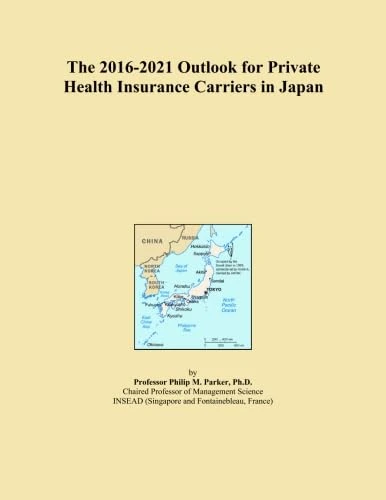 The 2016-2021 Outlook for Private Health Insurance Carriers in Japan