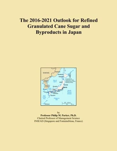The 2016-2021 Outlook for Refined Granulated Cane Sugar and Byproducts in Japan