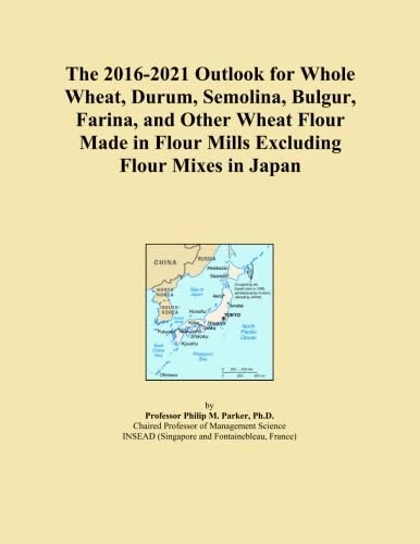 The 2016-2021 Outlook for Whole Wheat, Durum, Semolina, Bulgur, Farina, and Other Wheat Flour Made in Flour Mills Excluding Flour Mixes in Japan