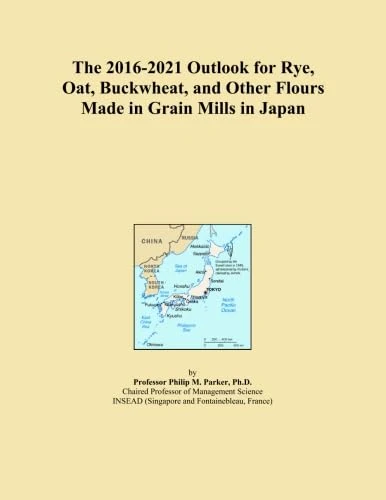 The 2016-2021 Outlook for Rye, Oat, Buckwheat, and Other Flours Made in Grain Mills in Japan