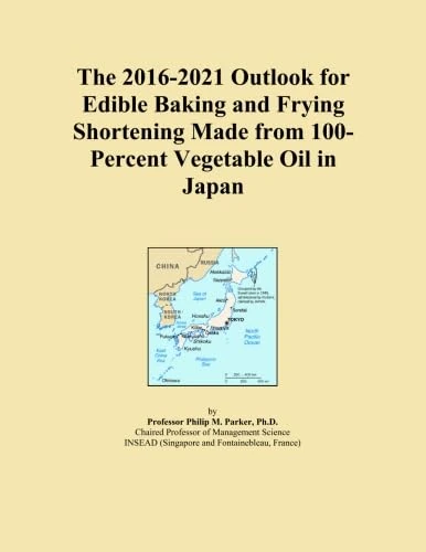 The 2016-2021 Outlook for Edible Baking and Frying Shortening Made from 100-Percent Vegetable Oil in Japan
