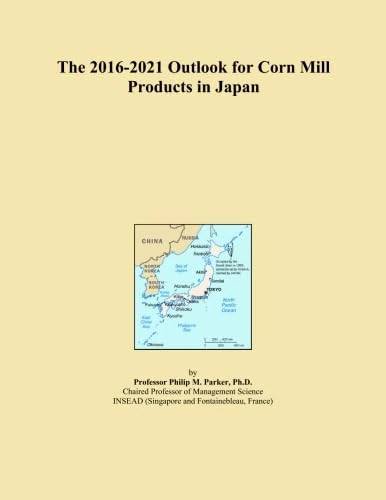 The 2016-2021 Outlook for Corn Mill Products in Japan
