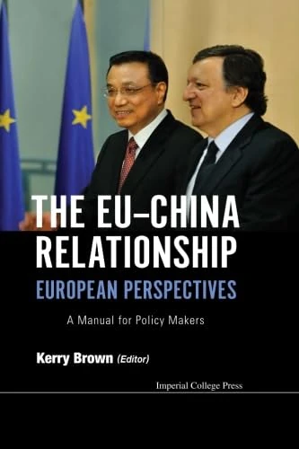 Eu-China Relationship, The: European Perspectives - A Manual For Policy Makers