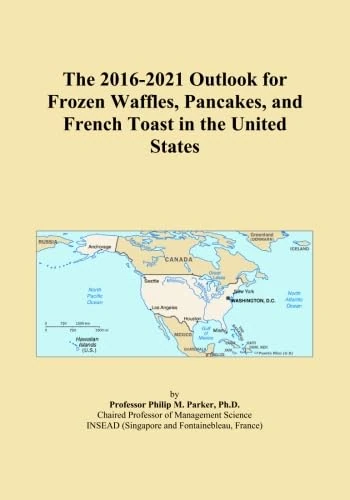The 2016-2021 Outlook for Frozen Waffles, Pancakes, and French Toast in the United States