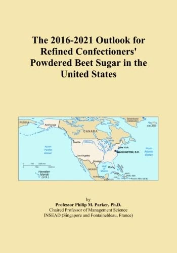The 2016-2021 Outlook for Refined Confectioners' Powdered Beet Sugar in the United States