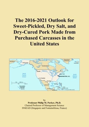 The 2016-2021 Outlook for Sweet-Pickled, Dry Salt, and Dry-Cured Pork Made from Purchased Carcasses in the United States