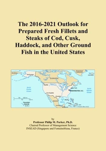 The 2016-2021 Outlook for Prepared Fresh Fillets and Steaks of Cod, Cusk, Haddock, and Other Ground Fish in the United States