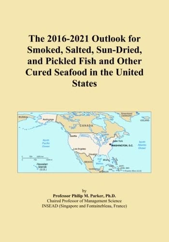 The 2016-2021 Outlook for Smoked, Salted, Sun-Dried, and Pickled Fish and Other Cured Seafood in the United States
